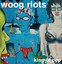 Woog Riots - King Of Pop Woog Riots - King Of Pop